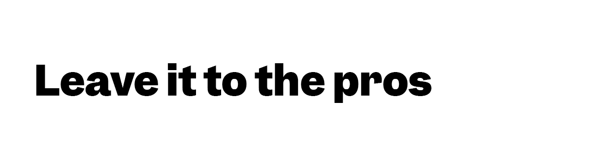 Leave it to the pros