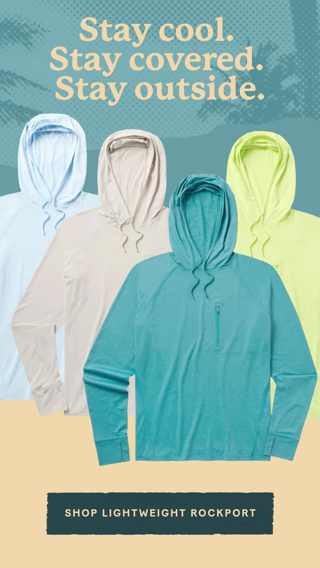  brrr® cooling technology  | UPF 40+ sun protection  |  Lightweight, breathable construction  |  Three-panel hood with drawcords  |  Thumb loops for added coverage  |  Stay cool. Stay covered. Stay outside.     >>> Shop Lightweight Rockport