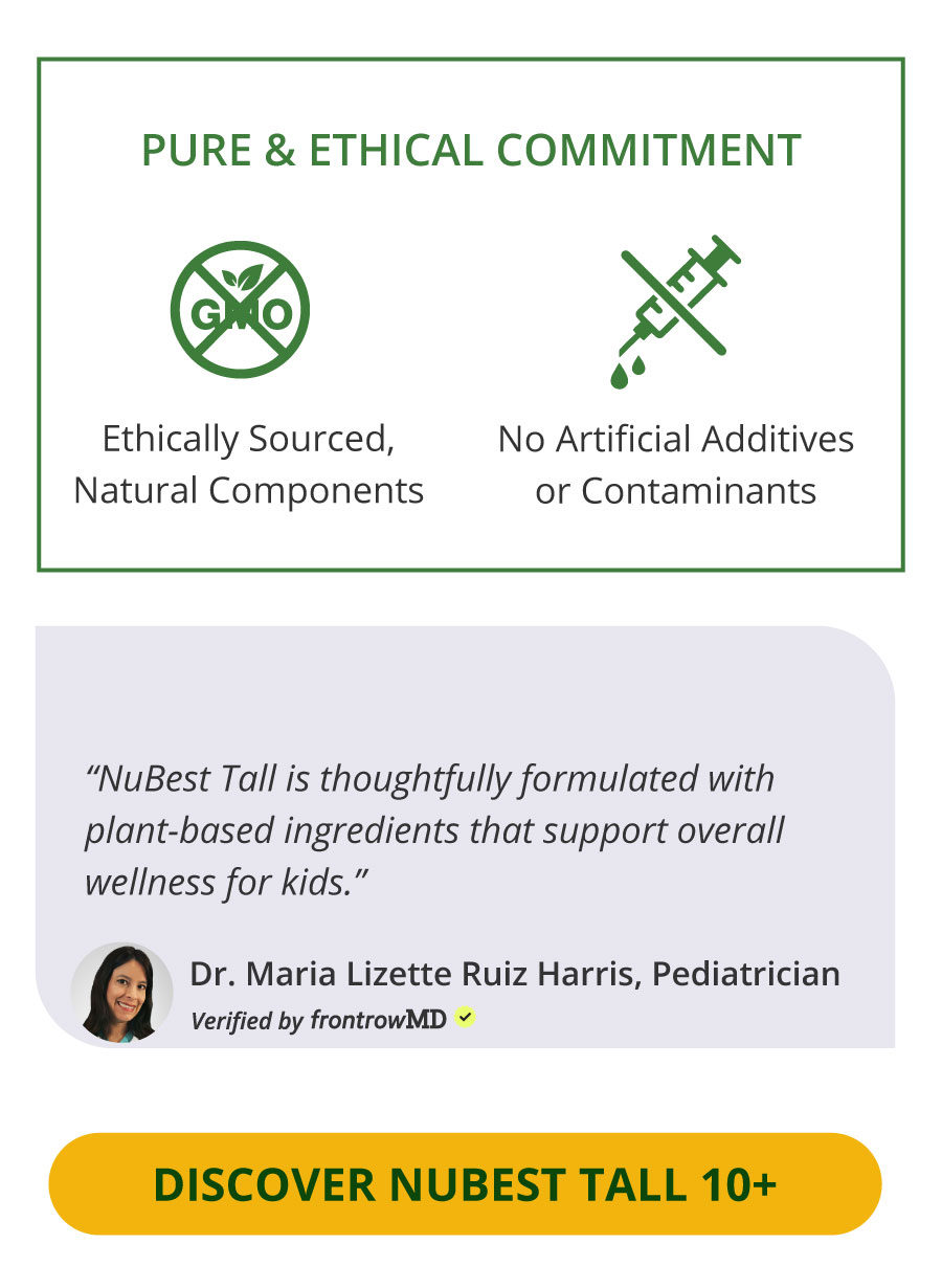 Pure & Ethical Commitment. NuBest is committed to using ethically sourced, natural components with no artificial additives or contaminants. “NuBest Tall is thoughtfully formulated with plant-based ingredients that support overall wellness for kids.” — Dr. Maria Lizette Ruiz Harris, Pediatrician, Verified by frontrowMD.