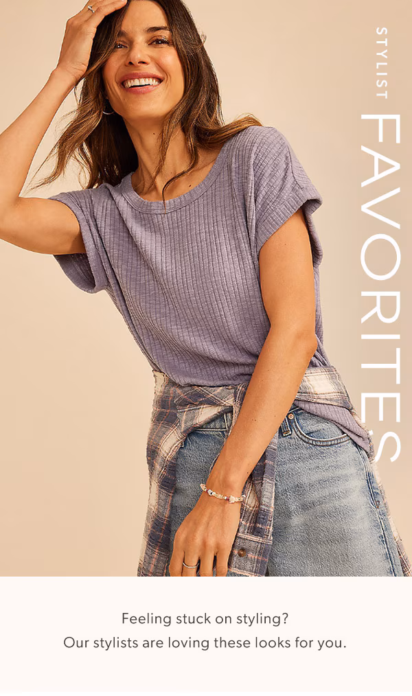 Stylist favorites. Feeling stuck on styling? Our stylists are loving these looks for you. 