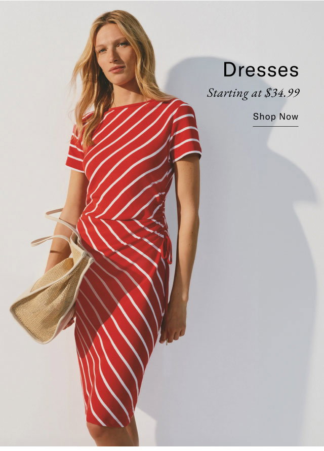 Dresses starting at $34.99                                            Shop now