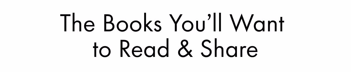 The Books You'll Want to Read & Share
