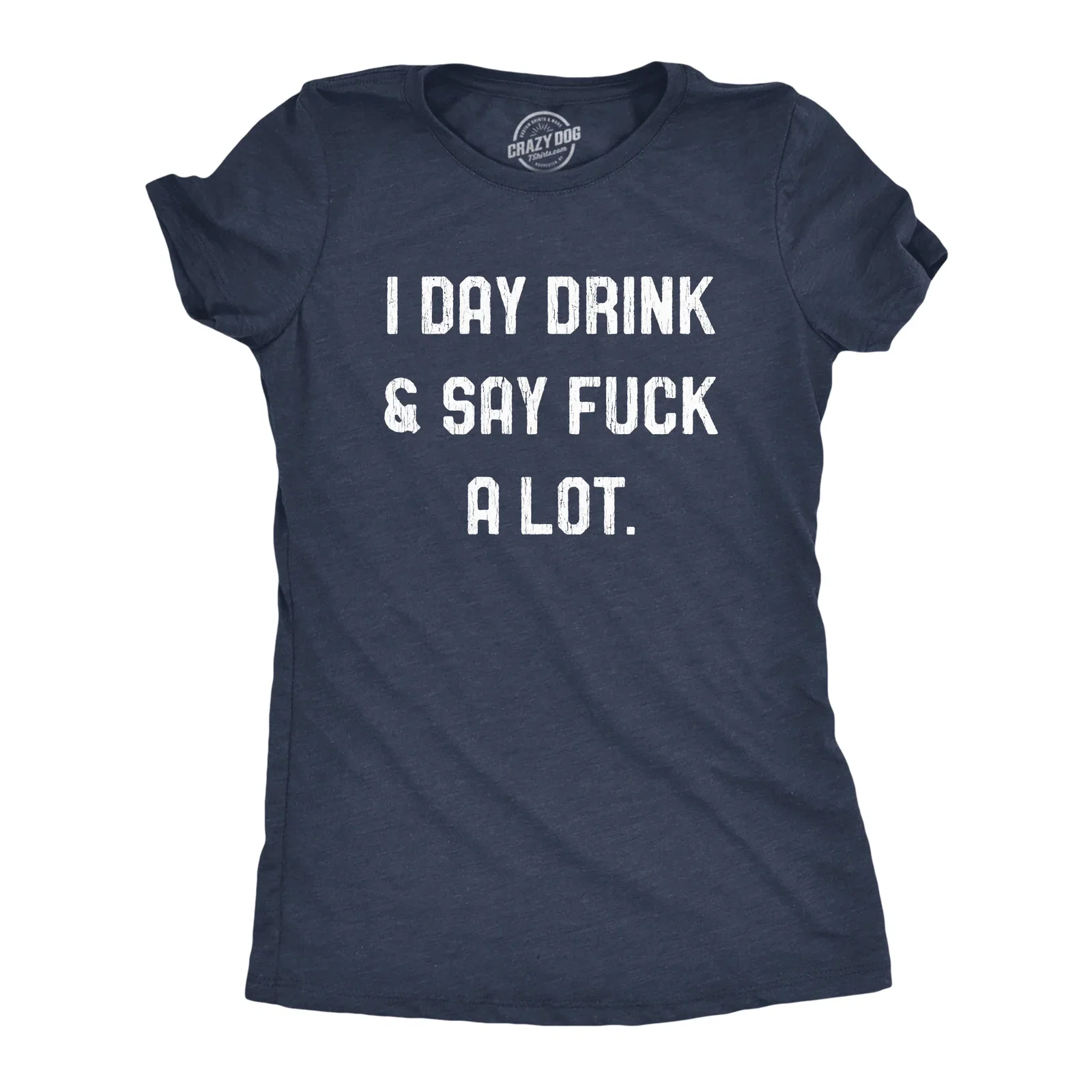 Image of I Day Drink And Say Fuck A Lot Women's T Shirt