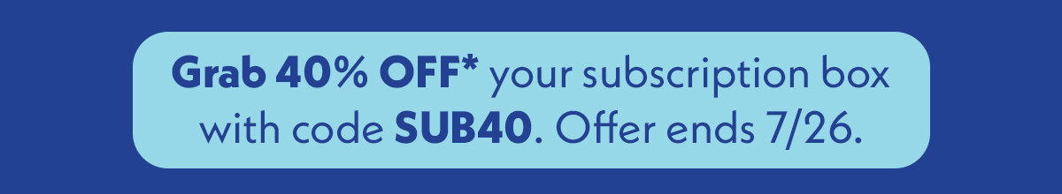 Get 40% off your subscription box with code SUB40,
