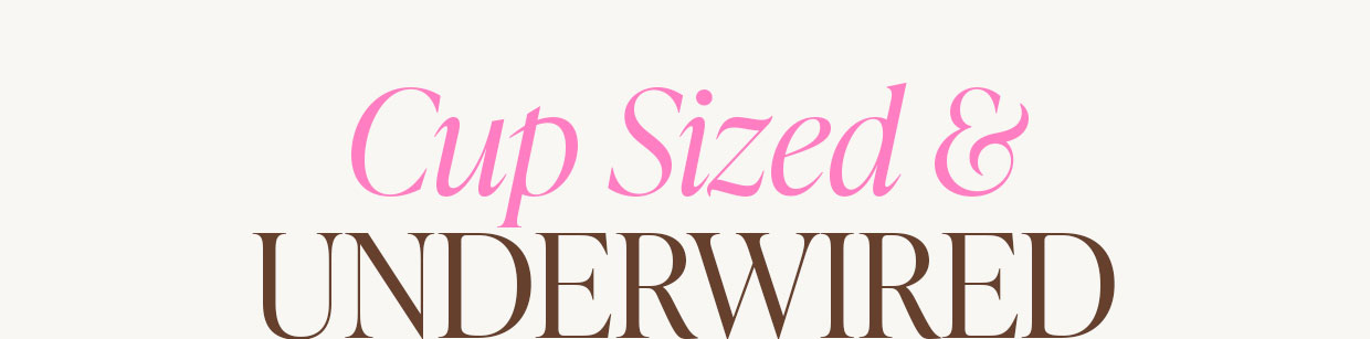 Cup Sized & UNDERWIRED
