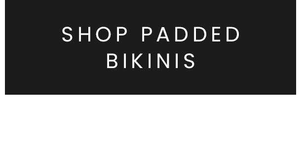 SHOP PADDED BIKINIS