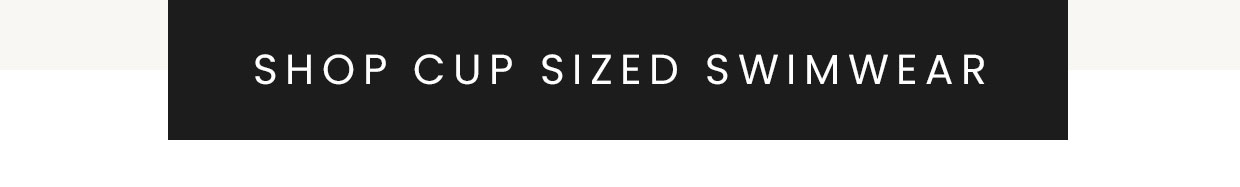 SHOP CUP SIZED SWIMWEAR