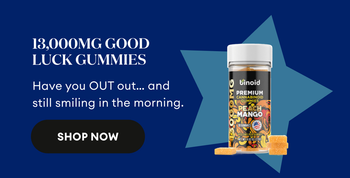 13,000mg Good Luck Gummies | Have you OUT out... and still smiling in the morning. | Shop Now