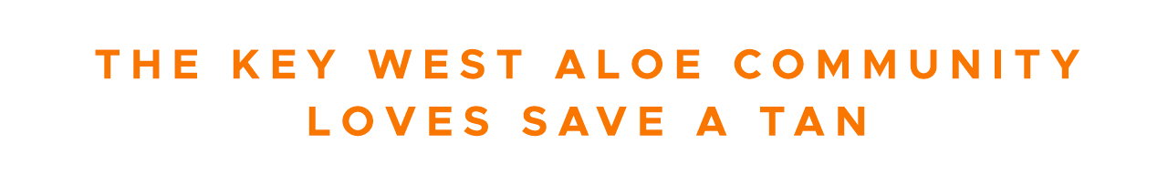 Key West Aloe community loves Save A Tan.
