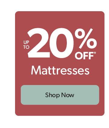 Up to 20 percent off mattresses. Click to shop now