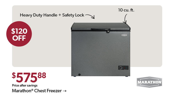 Featured Marathon Chest Freezer. 120 dollars off. 575 dollars and 88 cents, price after savings. Click to shop.
