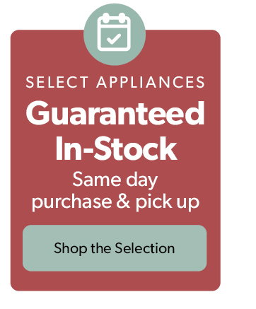 Select Appliances. Guaranteed In-Stock. Same day purchase and pick up. Click to shop the selection. 