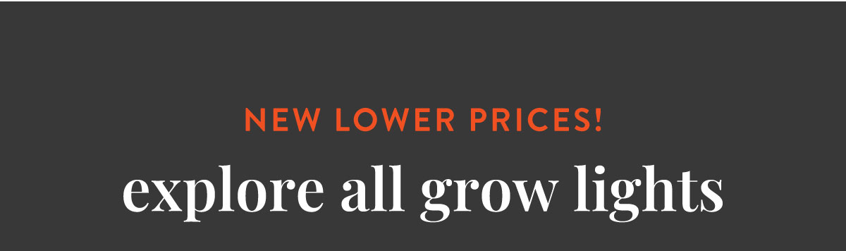NEW LOWER PRICES! Explore All Grow Lights