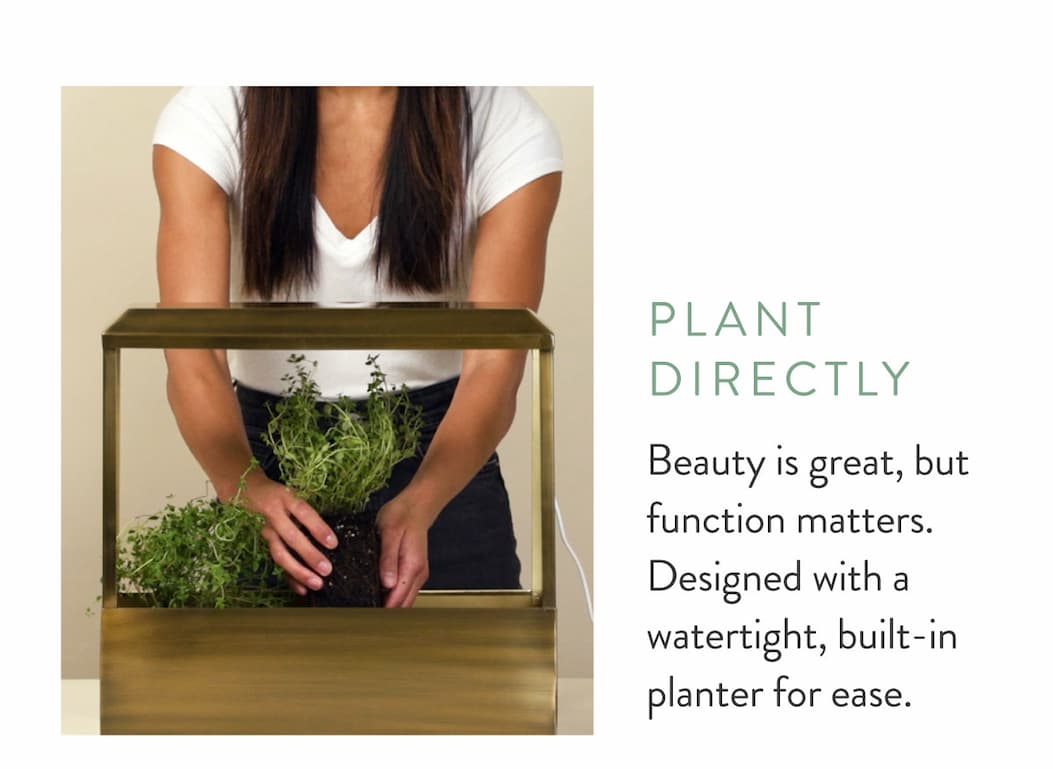 Plant Directly: Beauty is great, but function matters. Designed with awatertight, built-in planter for ease. 