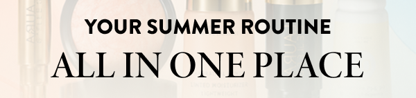 Your Summer Routine | All In One Place