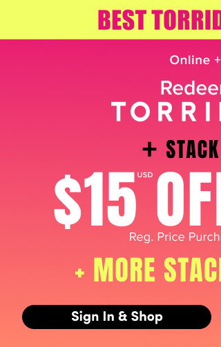 Best Torrid Cash Ever! | Online + In Store | Redeem Your Torrid Cash + Stack An Extra | $15USD Off $150USD+ Regular Price Purchase* | Online Only. | + More Stackable Deals! | Sign In & Shop >