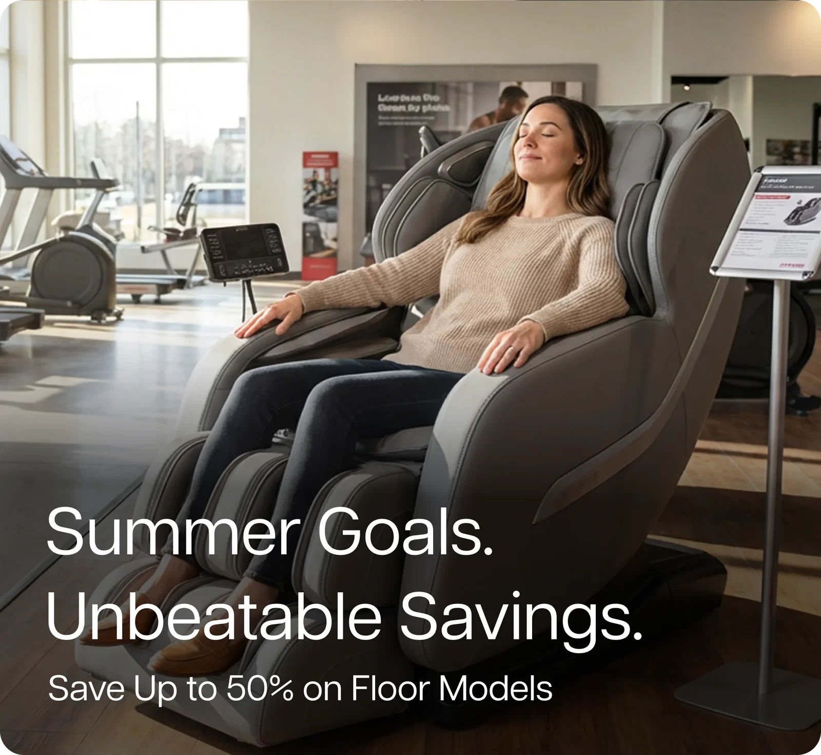 Summer Goals. Unbeatable Savings. Save Up to 50% on Floor Models