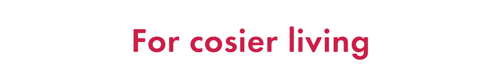 For Cosier Living