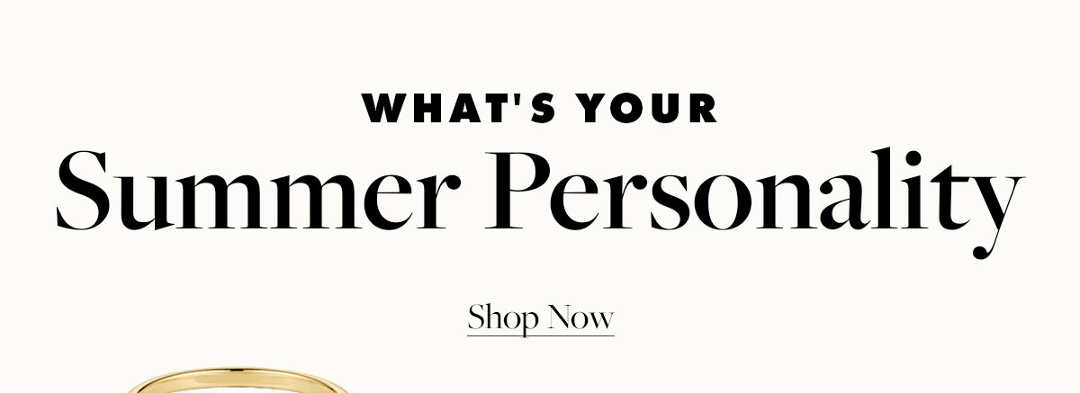 What's Your Summer Personality. Shop Now.