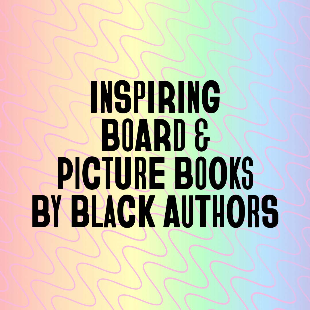 Inspiring Board & Picture Books by Black Authors