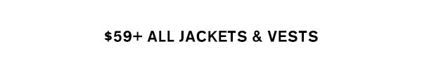 $59+ All Jackets & Vests