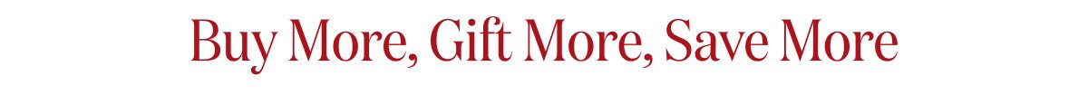 Buy More, Gift More, Save More