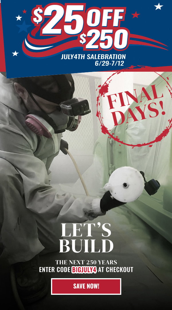 Eastwood Final Days sale featuring automotive painting supplies. Save $25 on $250 with code BIGJULY4.