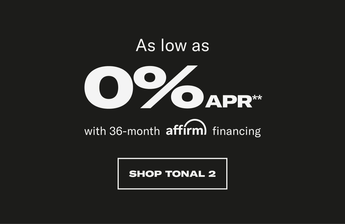 as low as 0% apr. SHOP TONAL