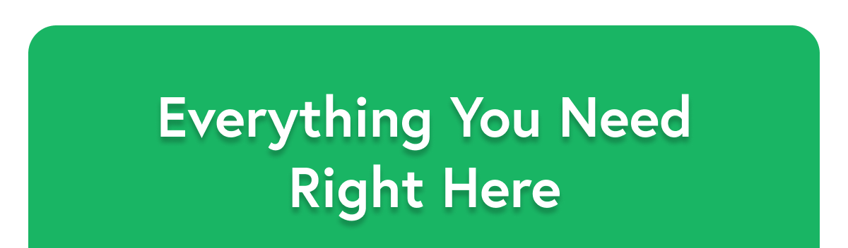 Everything You Need Right Here