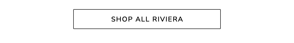 SHOP ALL RIVIERA