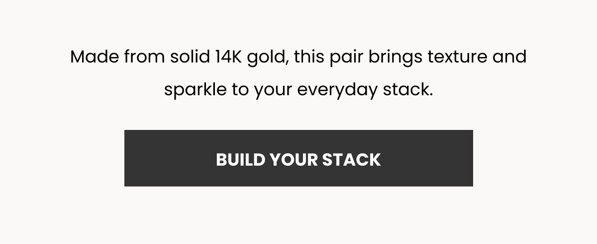 Made from solid 14K gold, this pair brings texture and sparkle to your everyday stack. ((BUILD YOUR STACK)