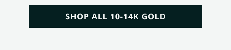 Click here to shop all 10-14K gold