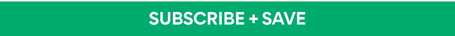 SUBSCRIBE + SAVE