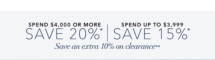 Spend $4,000 or more save 20%* | Spend up to $3,999 save 15%*
