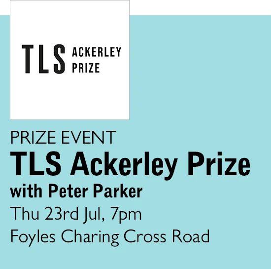 PRIZE EVENT | TLS Ackerley Prize with Peter Parker | Thu 23rd Jul, 7pm | Foyles Charing Cross Road