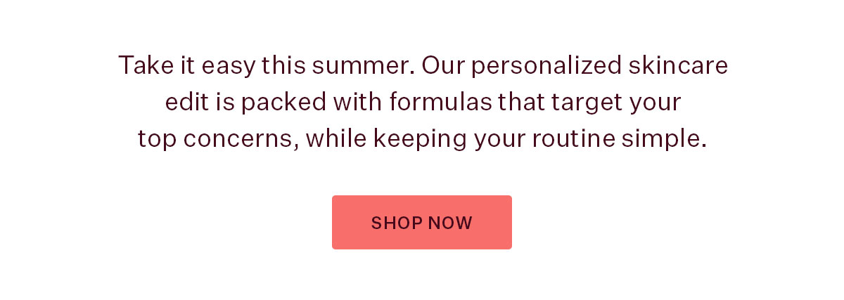 Target your top concerns, while keeping your routine simple with our July faves.