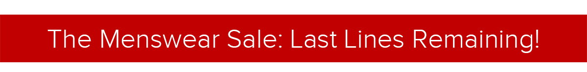 The Menswear Sale: Last Lines Remaining!