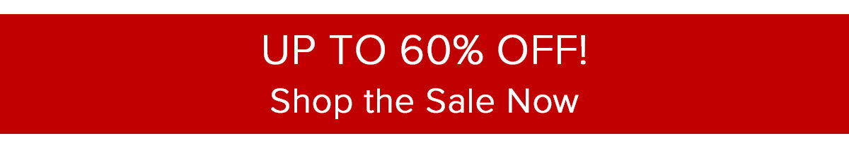 UP TO 60% OFF! Shop the Sale Now