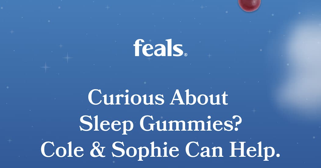 feals | Curious About  Sleep Gummies? Cole & Sophie Can Help.