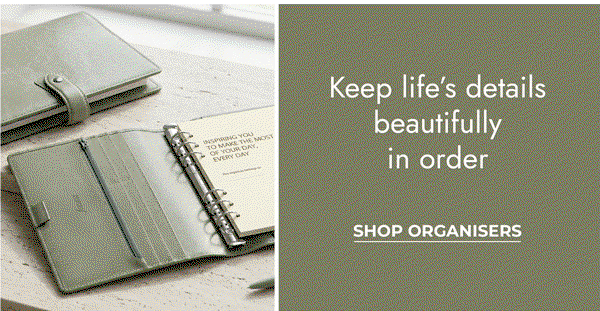 Keep life’s details beautifully in order. Shop Organisers