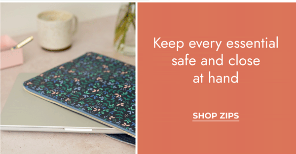 Keep every essential safe and close at hand. Shop Zips
