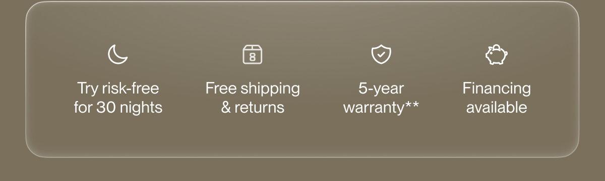 Try risk-free for 30 nights | Free shipping & returns | 5-year warranty**