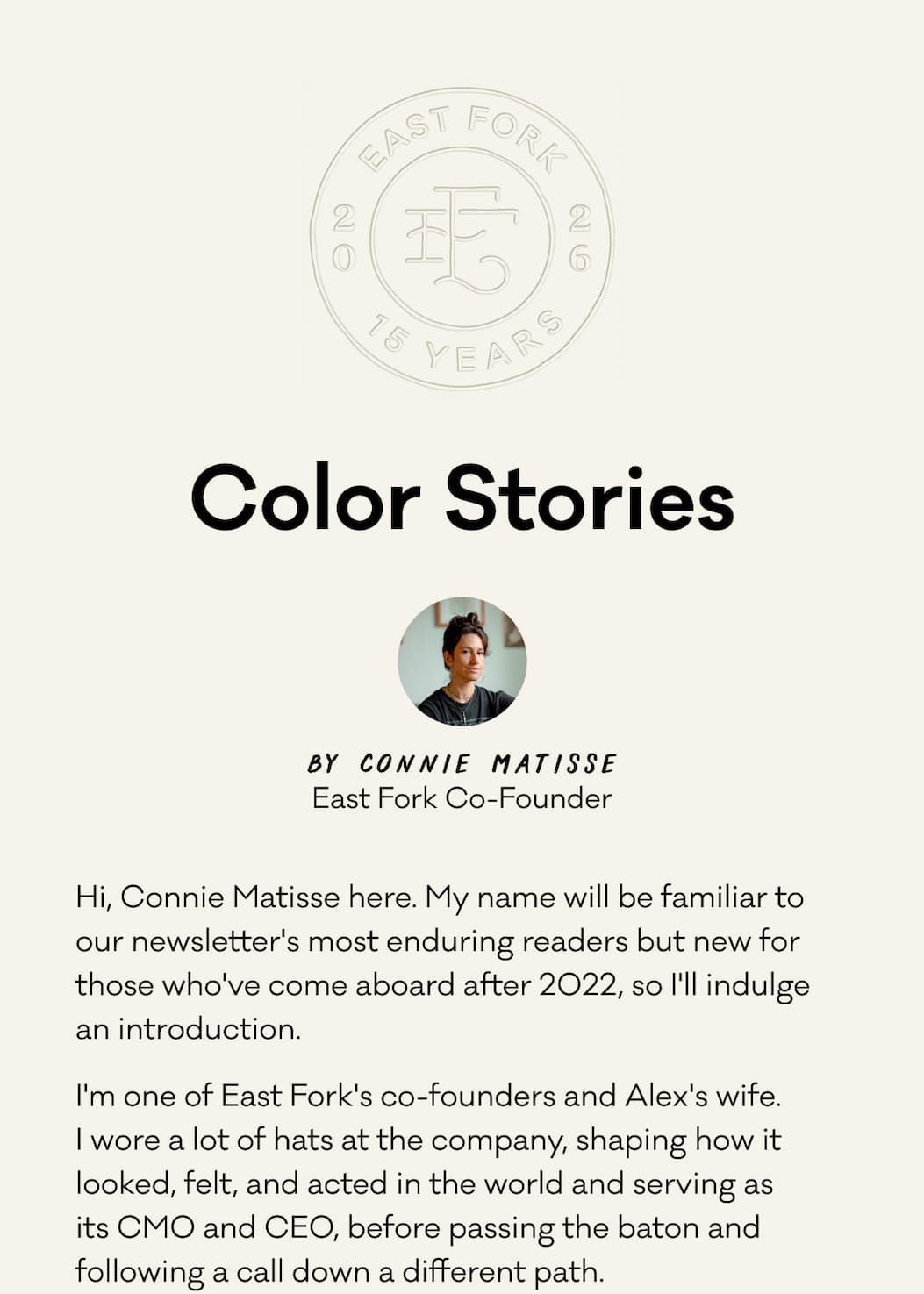 Hi, Connie Matisse here. My name will be familiar to our newsletter's most enduring readers but new for those who've come aboard after 2022, so I'll indulge an introduction.  I'm one of East Fork's co-founders and Alex's wife.  I wore a lot of hats at the company, shaping how it looked, felt, and acted in the world and serving as  its CMO and CEO, before passing the baton and following a call down a different path.