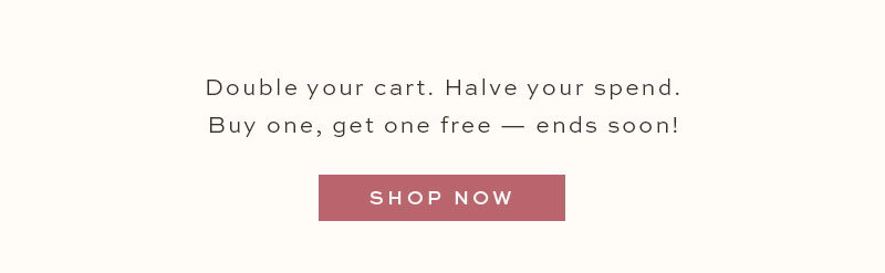 Buy one, get one free! Ends tonight!
