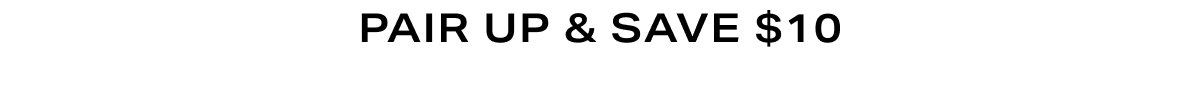 Header - Pair up & Save $10
