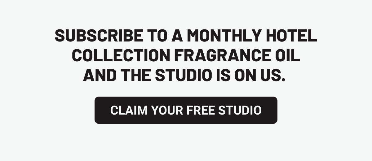 Subscribe to a monthly Hotel Collection fragrance oil and the Studio is on us.  Claim Your Free Studio