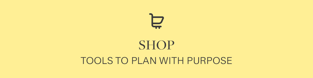 Shop -  Tools to plan with purpose.
