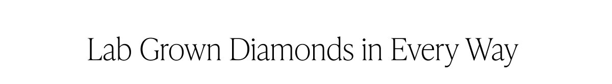 Lab Grown Diamonds in Every Way