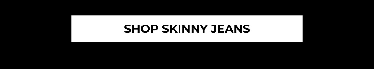 SHOP SKINNY JEANS