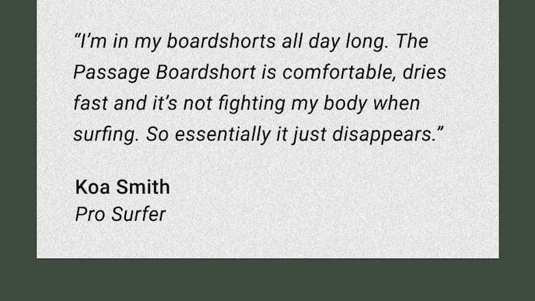 "I'm in my Passage Boardshorts all-day long..." - Koa Smith Pro Surfer